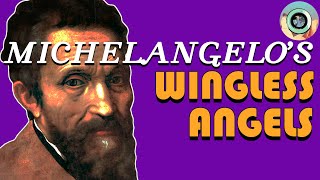 Why Michelangelo Painted Wingless Angels [upl. by Silas335]