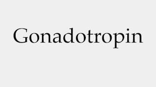 How to Pronounce Gonadotropin [upl. by Druce]