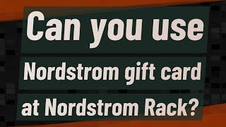 Can you use Nordstrom gift card at Nordstrom Rack [upl. by Narcho]