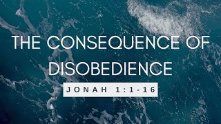 Harvest Bible Church  The Consequence of Disobedience  Jonah 1116 [upl. by Hauhsoj]