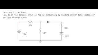 Determine if the ideal diode in the circuit shown in is conducting by finding either voltage or cur [upl. by Nelli]