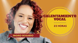 Calentamiento Vocal  Ingrid Rosario  23 Horas [upl. by Cerelia]