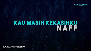 Naff – Kau Masih Kekasihku Karaoke Version [upl. by Anedal897]