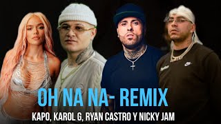 OH NA NA Remix  Kapo Karol G Ryan Castro amp Nicky Jam Audio [upl. by Behn]