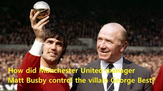 Short Story How did Manchester United manager Matt Busby control the villain George Best [upl. by Nnylekoorb209]