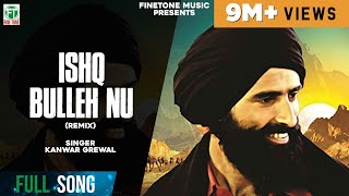 Ishq Bulleh Nu Nachave  Remix Song  Kanwar Grewal  Latest Punjabi Songs  Finetone Music [upl. by Nossyla882]