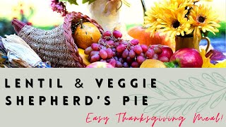 LENTIL amp VEGGIE SHEPHERDS PIE  MY EASY THANKSGIVING MEAL [upl. by Assirac]