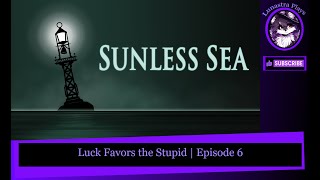 Luck Favors the Stupid  Sunless Sea Part 6 [upl. by Mel]