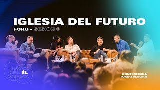 La Iglesia del Futuro  Foro  Conferencia TOMATULUGAR 2022  Sesión 6 [upl. by Goldshell]