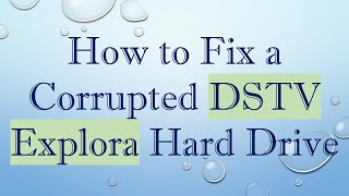 How to Fix a Corrupted DSTV Explora Hard Drive [upl. by Ahseyt]