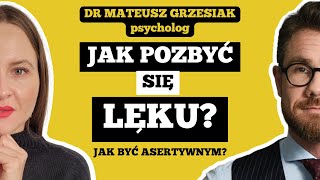 JAK ŁATWO POZBYĆ SIĘ LĘKU  ASERTYWNOŚĆ a LĘK  dr Mateusz Grzesiak psycholog wykładowca [upl. by Nylehtak]