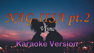 NAGIISA pt2  Vlync Karaoke Version [upl. by Llovera759]