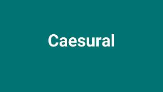 Caesural Meaning and Pronunciation [upl. by Oir]