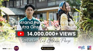 BETRAND PETO PUTRA ONSU amp ANNETH DELLIECIA  SAHABAT TAK AKAN PERGI  Official Music Video [upl. by Alik]