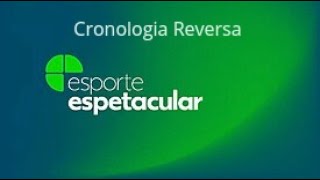 Cronologia Reversa Esporte Espetacular [upl. by Ruhtra]