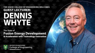 Dennis Whyte  USask Engineering Cheriton Guest Lecture on Fusion Research [upl. by Boar]