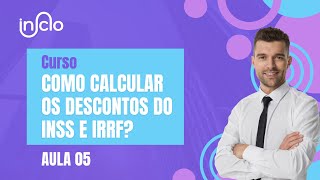 CURSO COMO CALCULAR OS DESCONTOS DO INSS E IRRF AULA 05 [upl. by Kylah]