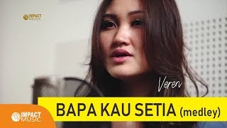 Veren  Bapa Kau Setia Medley  Lagu Rohani [upl. by Noakes]