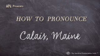 How to Pronounce Calais Maine Real Life Examples [upl. by Heron]