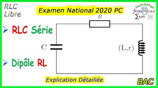 Circuit RLC Série Oscillations Libres  Dipôle RL  Examen National 2020  2 Bac PC [upl. by Llenaj]