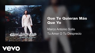 Marco Antonio Solís  Que Te Quieran Más Que Yo Audio [upl. by Korfonta]