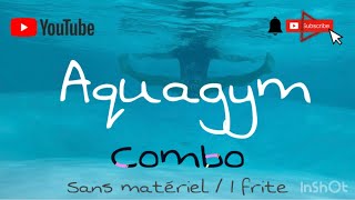 AQUAGYM  Aquafitness  combo sans matériel et avec 1 frite  Actisport by Romain [upl. by Launam481]