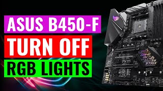 How to TURN OFF ASUS Motherboard RGB Lights  ASUS ROG STRIX B450F  Shutdown Mode  Sleep Mode [upl. by Akihsat]