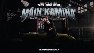 MAIN KAMINA  HOMMIE DILLIWALA  PROD BY YO YO HONEY SINGH  OFFICIAL MUSIC VIDEO [upl. by Mariel]