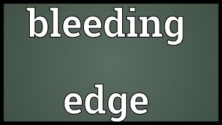 Bleeding edge Meaning [upl. by Akirat523]