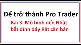 Để trở thành Pro Trader Bài 3 Mô hình nến Nhật bắt đỉnh bắt đáy không thể bỏ qua  Kỹ thuật trade [upl. by Montague]