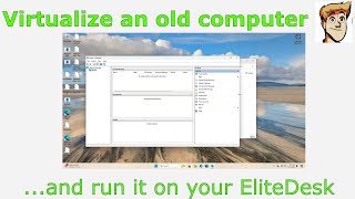 Virtualize an old computer and run it on your EliteDesk [upl. by Rawlinson]