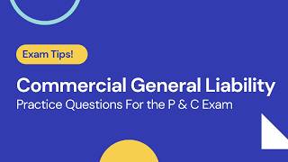 Answering Commercial General Liability Questions for the Property and Casualty Exam [upl. by Anoet]