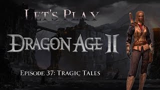 Lets Play Dragon Age 2 Episode 37 Tragic Tales [upl. by Nylodnew]