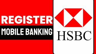 How To Register HSBC Mobile Banking App 2024 Updated [upl. by Brink]