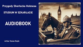 Przygody Sherlocka Holmesa  Studium w Szkarłacie Arthur Conan Doyle Audiobook PL [upl. by Den]