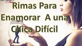 Rimas Para Enamorar A Una Chica Difícil [upl. by Alfy]