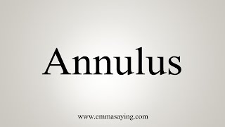 How To Say Annulus [upl. by Elawalo744]