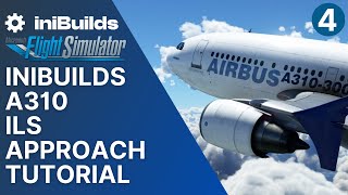 MSFS A310 ILS Approach Tutorial  iniBuilds A310 for Microsoft Flight Simulator [upl. by Ecnarretal55]