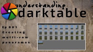 darktable ep 081  Creating multirow panoramas [upl. by Maher704]