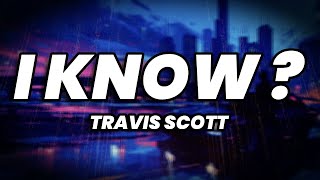 Travis Scott  I KNOW  Lyrics [upl. by Assirem131]