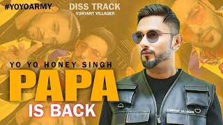 PAPA IS BACK SONG  VIJAYANT VILLAGER  YO YO HONEY SINGH  BADSHAH amp RAFTAAR  INDEEP  DISS TRACK [upl. by Akemrej666]