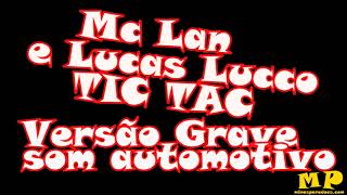 Lucas Lucco e Mc Lan Tic Tac Versão Grave Som Automotivo [upl. by Nahsor]