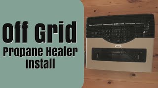 Off Grid Propane Heater Install [upl. by Eiznek469]