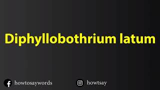 How To Pronounce Diphyllobothrium latum [upl. by Airasor]