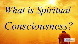 What is Spiritual Consciousness [upl. by Nikolai]