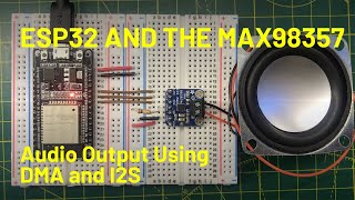 ESP32 Audio Output with I2S DMA and the MAX98357A Class D Amplifier [upl. by Etat968]