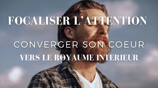 Focaliser lAttention  Converger son Cœur vers la Présence Divine [upl. by Sirej]