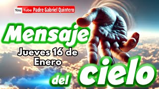 🌤️ Mensaje del Cielo de hoy jueves 16 de enero 2025  Padre Gabriel Quintero [upl. by Karlow881]