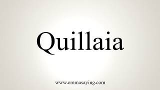 How To Pronounce Quillaia [upl. by Finnie293]