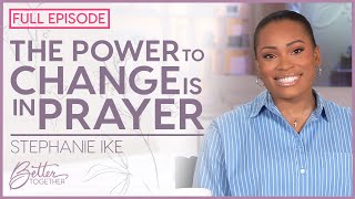 Stephanie Ike God Will Heal Your Heart and Set You Free  FULL EPISODE  Better Together TV [upl. by Eitsim]